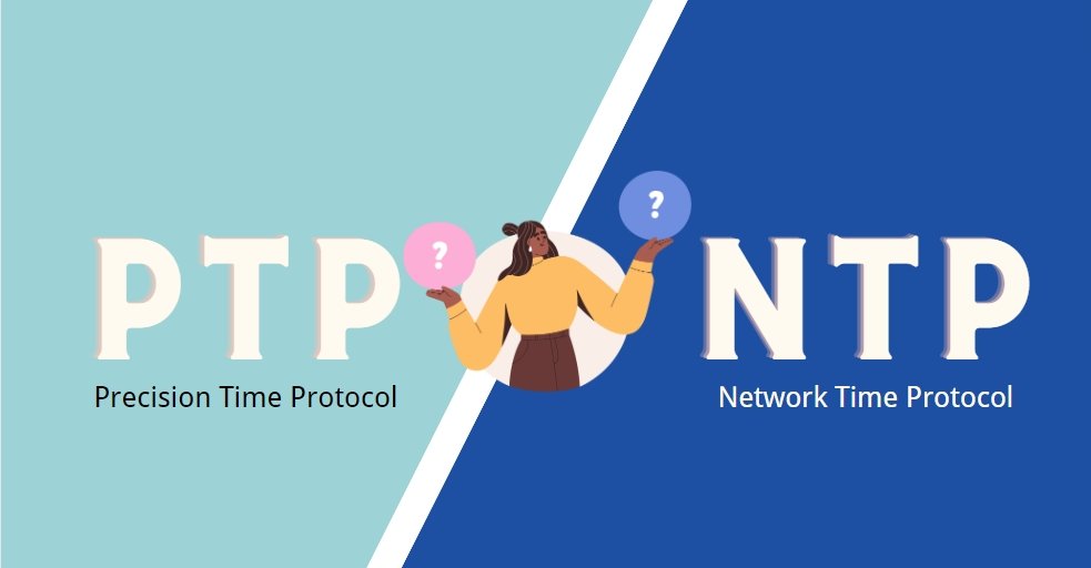 What is PTP  and NTP?